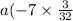 a( - 7 \times \frac{3}{32} )